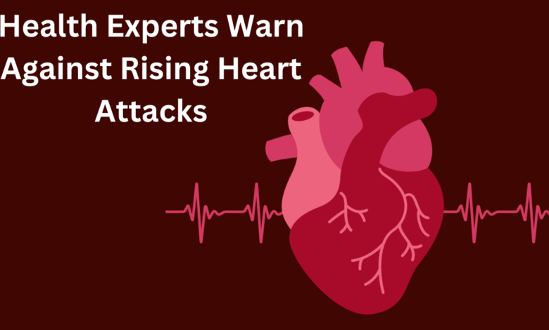 Health Experts Warn Against Rising Heart Attacks