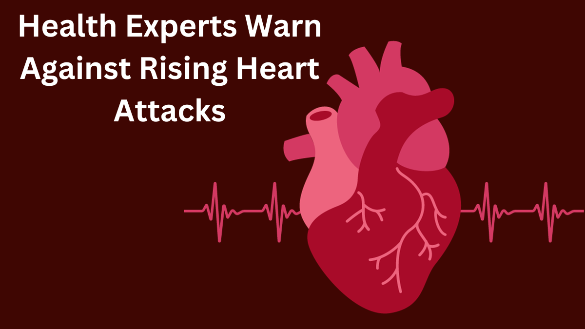 Health Experts Warn Against Rising Heart Attacks